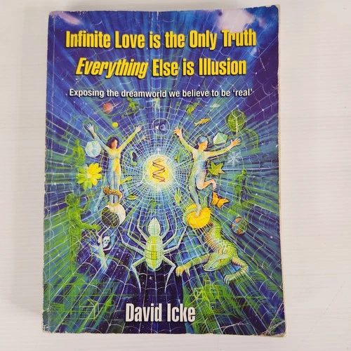 Infinite Love is the Only Truth Everything Else Is Illusion David Icke PB 2005