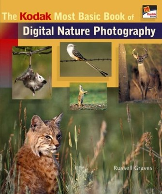 The Kodak Most Basic Book of Digital Nature Photography Russell A