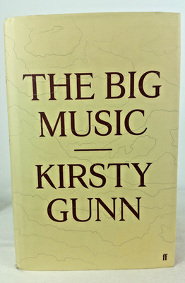 The Big Music by Kirsty Gunn Signed First Edition Hardback Faber & Faber  2012