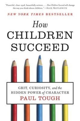 How Children Succeed : Grit, Curiosity, and the Hidden Power of C