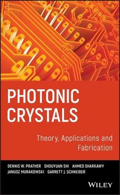 Photonic Crystals, Theory, Applications and Fabrication by Dennis W. Prather (En