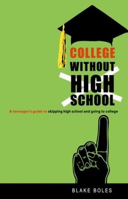 College Without High School : A Teenager's Guide to Skipping High