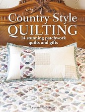 Country Style Quilting: 14 stunning patchwork quilts and... by Anderson, Lynette