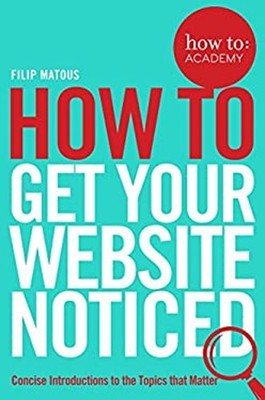 How to: Get Your Website Noticed Paperback Filip Matous