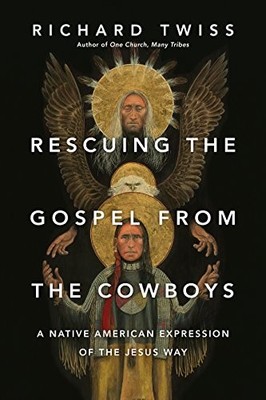 Rescuing the Gospel from the Cowboys: A Native American Expression of the Jes...