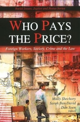 Who Pays the Price?: Foreign Workers, Society, Crime & the Law by Mally Shechor