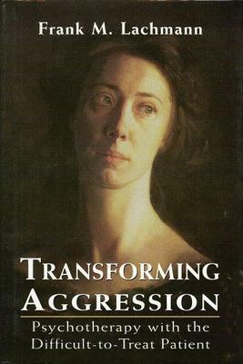 Transforming Aggression: Psycho- Frank M Lachmann, 9780765702937, hardcover, new