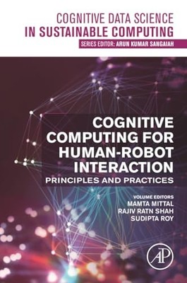 Cognitive Computing for Human-Robot Interaction: Principles and Practices by Ma