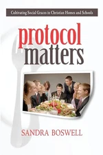 Protocol Matters: Cultivating Social Graces in Christian Homes and Schools: ...