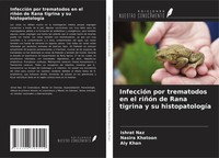 Ishrat Naz (U. A.) | InfeccióN Por Trematodos En El RiñóN De Rana Tigrina Y...