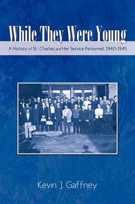 While They Were Young-A History of St .Charles and Her Service Personnel 1940-19