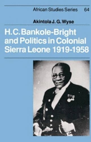H. C. Bankole-Bright and Politics in Colonial Sierra Leone, 1... - 9780521365154