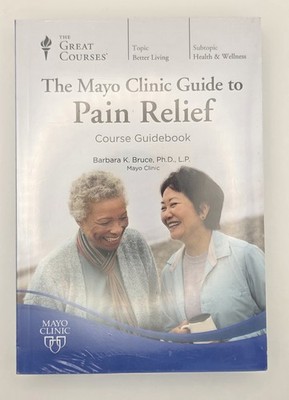 The Mayo Clinic Guide to Pain Relief Course Guidebook by Barbara K. Bruce The