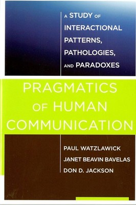 Pragmatics of Human Communication: A Study of Interactional Patterns, Pathol...