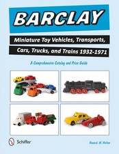 Barclay Miniature Toy Vehicles, Transports, Cars, Trucks, and Trains 1932-1971: