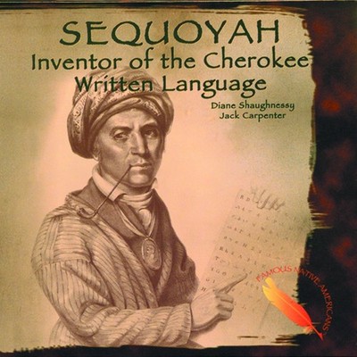 Sequoyah: Inventor of the Cherokee Written Language (Famous Native Americans...