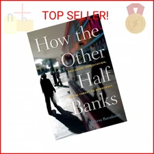 How the Other Half Banks: Exclusion, Exploitation, and the Threat to Democracy