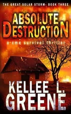 Absolute Destruction - A CME Survival Thriller by Kellee L. Greene Paperback Boo