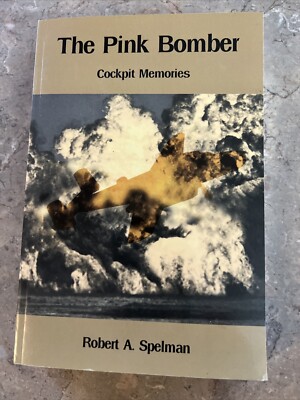 The Pink Bomber: c*ckpit Memories By Robert A Spelman Paperback