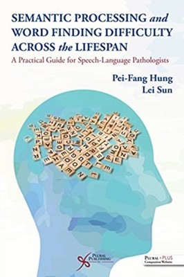 Semantic Processing and Word Finding Difficulty Across the Lifespan: A Practical