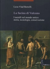 La fucina di Vulcano. I metalli nel mondo antico: storia, tecnologia, conservazi