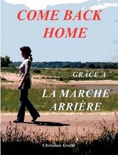 Come Back Home: Gr?ce ? la Marche Arri?re by Christian Groll? (French) Paperback