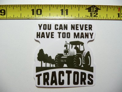 NEVER HAVE TOO MANY TRACTORS SMALL STICKER DECAL FARM FARMING COUNTRY FARMER