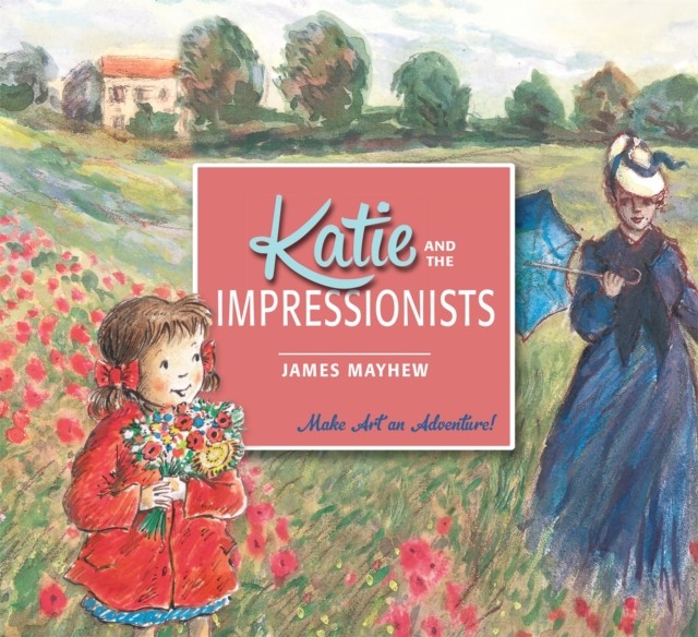 Katie and the Impressionists by James Mayhew (Paperback Book)