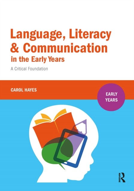 Language, Literacy and Communication in the Early Years by Carol Hayes