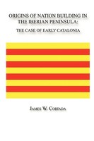 Origins Of Nation Building In The Iberian Peninsula The Case Of Early Catalonia