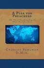 A Plea for Preachers: The Whole Church Reaching the Whole World for Christ by Rev Charles S Pahlman D Min (Paperback / softback, 2011)