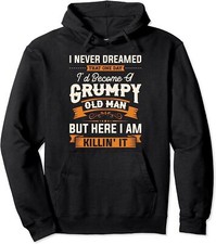I Never Dreamed That I'd Become A Grumpy Old Man Gift Unisex Hooded Sweatshirt