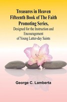 Treasures In Heaven Fifteenth Book Of The Faith Promoting Series, Designed...