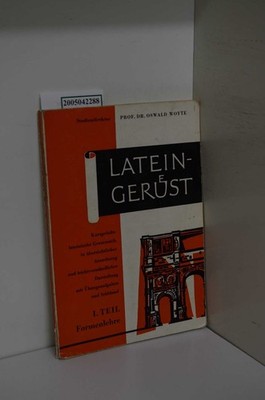 Prof. Dr. Oswald Woyte: Latein-Gerüst Teil: Teil 1., Formenlehre Woyte, Prof. Dr