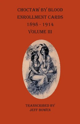 Choctaw By Blood Enrollment Cards 1898-1914 Volume III | Taschenbuch | Englisch