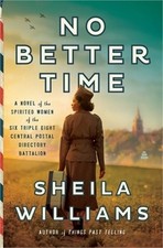 No Better Time: A Novel of the Spirited Women of the Six Triple Eight Central Po