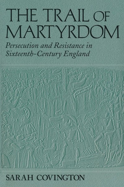 The Trail of Martyrdom Persecution And Resistance In Sixteenth-Century England-image