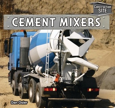 Cement Mixers (Construction Site) by Osier, Dan, Very Good Book