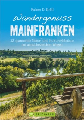 Wandergenuss Mainfranken 40 spannende Natur- und Kulturerlebnisse wandern Buch