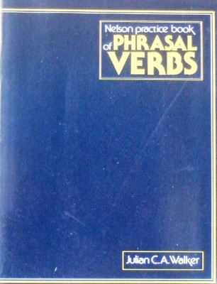 Nelson Practice Book of Phrasal Verbs - Walker, Julian C.A.