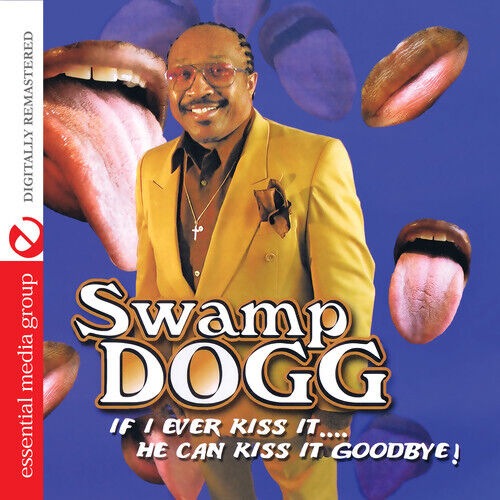 Swamp Dogg: If I Ever Kiss It... He Can Kiss It Goodbye: CD Swamp Dogg: If I Ever Kiss It... He Can Kiss It Goodbye: CD