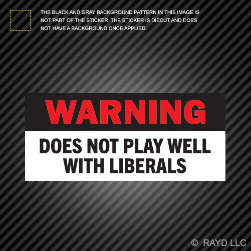 Warning Does Not Play Well with Liberals Bumper Sticker conservative libertarian