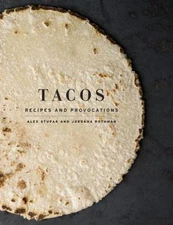 Tacos: Recipes and Provocations: A Cookbook, Stupak, Alex,Rothman, Jordana, Good