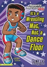 It's a Wrestling Mat, Not a Dance Floor (Sports Illustrated Kids Victory Sch...