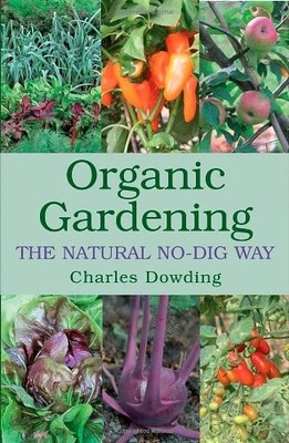 Organic Gardening: The Natural No-dig Way,Charles Dowding
