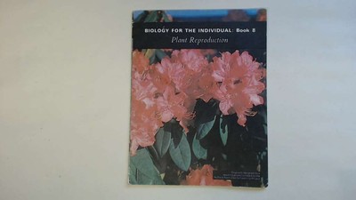Biology for the Individual: Plant Reproduction Bk. 8 - Booth, Philip, Reid, Dona