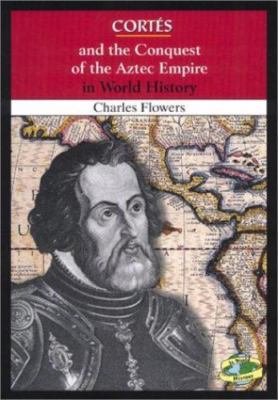 Cortes and the Conquest of the Aztec Empire in World History