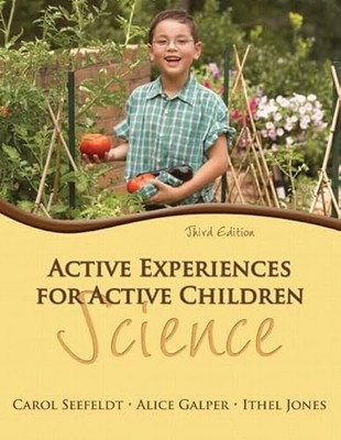 Active Experiences for Active Children: Science Carol Seefeldt N