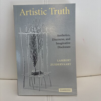 Artistic Truth: Aesthetics, Discourse, and Imaginative Disclosure by Zuidervaart