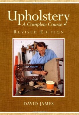 Upholstery: A Complete Course: Revised Edition By David James